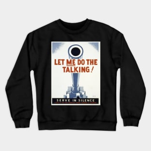 Let Me Do The Talking digitally restored World War Two WPA Poster Crewneck Sweatshirt